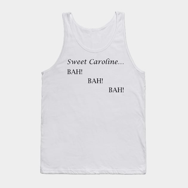 Sweet Caroline... BAH! BAH! BAH! - Neil Diamond Tank Top by lyricalshirts